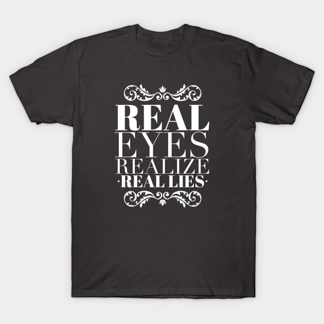 Real eyes realize real lies T-Shirt by wamtees